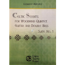 Celtic Scents for Woodwind Quintet Guitar and Double Bass, Suite No. 1 by Kazimierz Machala